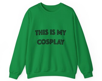 For the lazy cosplayer, This Is My Cosplay sweatshirt, anime, comic con, costume, superhero, pokemon