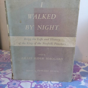 I walked by night, The king of the norfolk poachers written by himself edited by Lilias Rider Haggard. Edward Seago. Norfolk history book.