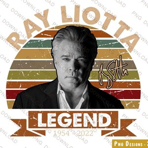 May include: A vintage-style graphic featuring a portrait of Ray Liotta with a sunset background. The text "Ray Liotta" is written in a retro font with a signature below. The text "Legend 1954 2022" is written in a banner below the portrait.
