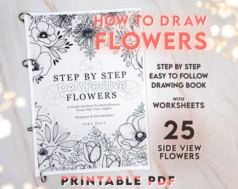 Cómo dibujar flores desde ángulos de visión lateral: un libro tutorial de dibujo imprimible con guías paso a paso para artistas principiantes e intermedios