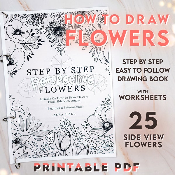 Cómo dibujar flores desde ángulos de visión lateral: un libro tutorial de dibujo imprimible con guías paso a paso para artistas principiantes e intermedios