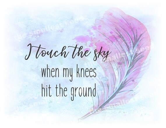 Scripture Art Printable Scripture Christian Art I Touch The Etsy My heart beating, my soul breathing i found my life when i laid it down upward falling, spirit soaring i touch the sky when my knees hit the ground. etsy