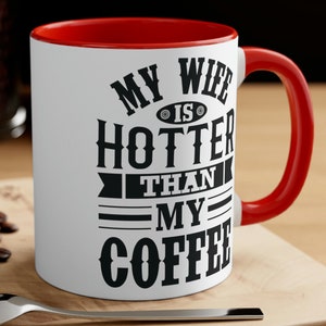 My Wife is Hotter Than My Coffee Mug Gift for Husband Funny Gifts for Him Fathers Day Birthday Gift to Him from Wife from Spouse Ceramic Mug