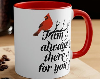 I Am Always There for You Cardinal Mug Memorial Remembrance Gift for Loss of Loved One Always with You In Memory of a Loved One Bereavement