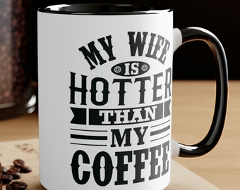 My Wife is Hotter Than My Coffee Mug Gift for Husband Funny Gifts for Him Fathers Day Birthday Gift to Him from Wife from Spouse Ceramic Mug