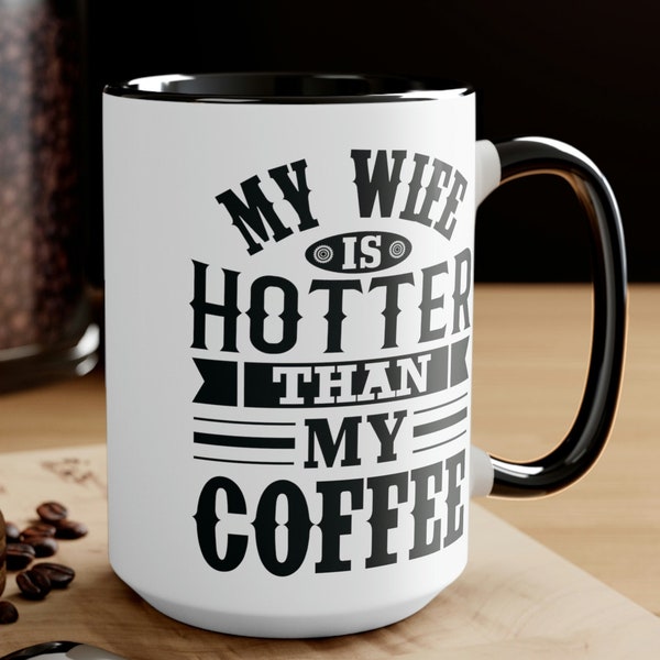 My Wife is Hotter Than My Coffee Mug Gift for Husband Funny Gifts for Him Fathers Day Birthday Gift to Him from Wife from Spouse Ceramic Mug