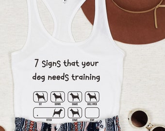 7 Signs Your Dog Needs Training Funny Dog Tank Top Tshirt Gift for Dog Lovers Tee Gifts for Her Funny Shirts Jokes Trainer Training Tees