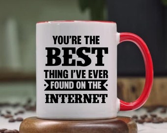 You Are The Best Thing I Ever Found On The Internet Coffee Mug Funny Gifts for Husband Anniversary Valentines Day Gift for Him Boyfriend