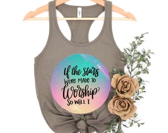 If The Stars Made To Worship So Will I Tank Top Faith Tank Top Bible Verse Shirts Motivational Shirt Christian Apparel Faith Gift for Her