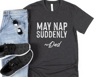 Dad Shirts May Nap Suddenly Funny Tee Gift for Him Dad Gifts Fathers Day Gifts to Grandpa Mens Clothing for Husband Personalized Name Custom