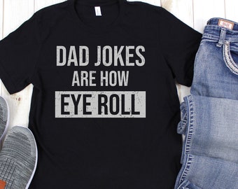 Funny Dad Shirt Fathers Day Gift Dad Jokes Are How Eye Roll Dad Shirts Gift for Him Gift to Husband Tshirt For Fathers Day Casual Daily Wear