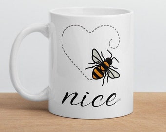 Bee Nice Coffee Tea Mug Positivity Mug Be Nice Gift for Her Gift for Mom Teacher Gift Nurse Gift Cute Coffee Mug Inspirational Mug Cute Cup