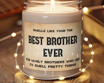 Best Brother Candle Gift for Brother Gift Funny Brothers Gift Soy Candles Best Brother Ever Manly Brothers Who Like to Smell Pretty Things