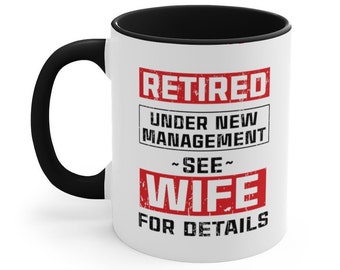 Funny Retirement Coffee Mug: Under New Management, See Wife