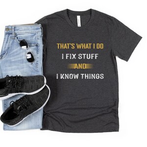 Funny Handyman Shirt Garage Tee Dad Shirt Gift for Boyfriend Husband T-Shirt Papa T Shirt Birthday for Men I Fix Stuff And I Know Things image 5