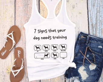 7 Signs Your Dog Needs Training Funny Dog Tank Top Tshirt Gift for Dog Lovers Tee Gifts for Her Funny Shirts Jokes Trainer Training Tees