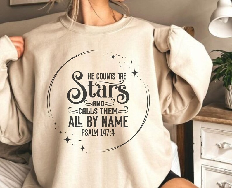 He Counts the Stars Sweatshirt Christian Sweatshirts Bible Verse Clothing Faith Apparel Womens Clothing He Knows Them By Name Inspirational image 1