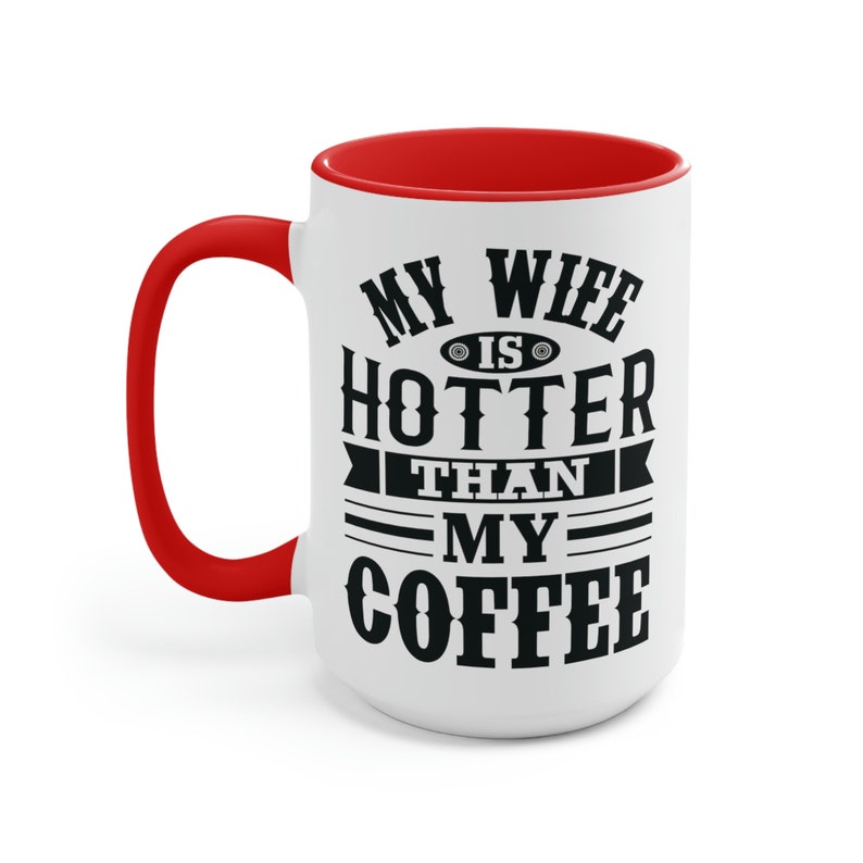 My Wife is Hotter Than My Coffee Mug Gift for Husband Funny Gifts for Him Fathers Day Birthday Gift to Him from Wife from Spouse Ceramic Mug image 7