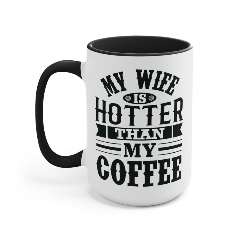 My Wife is Hotter Than My Coffee Mug Gift for Husband Funny Gifts for Him Fathers Day Birthday Gift to Him from Wife from Spouse Ceramic Mug image 4