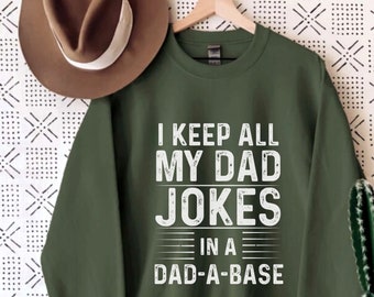 Dad Sweatshirt I Keep All My Dad Jokes In A Dad-a-base Long Sleeve Shirt Daddy Funny Fathers Day Best Gift for Dads Gift for Him Husband