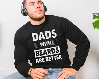 Dads with Beards are Better Sweatshirt Gift for Him Fathers Day Shirts Gift From Daughter Son Wife Funny Dad Gift Long Sleeve Tee Sweatshirt