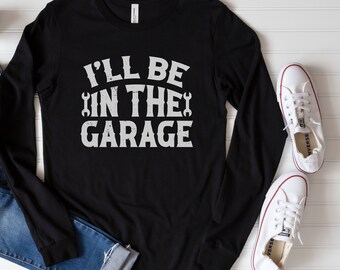 I'll Be In The Garage Shirts Gift for Him Mechanic Funny Tee Garage Shirt Handyman Tee Funny Shirt for Men Fathers Day Gift Dad Husband