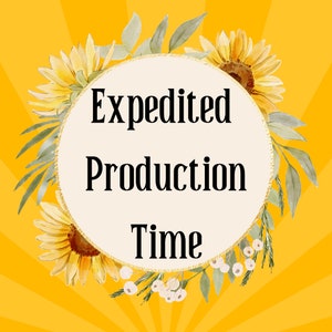 May include: A white circle with a gold border surrounded by sunflowers and greenery. The text inside the circle reads "Expedited Production Time".