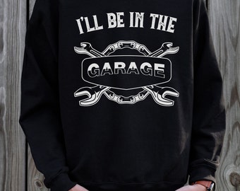 I'll Be In The Garage Shirt Gift for Him Funny Shirt for Men Fathers Day Gift Dad Husband Gift Mechanic Funny Tee Garage TShirt Handyman Tee