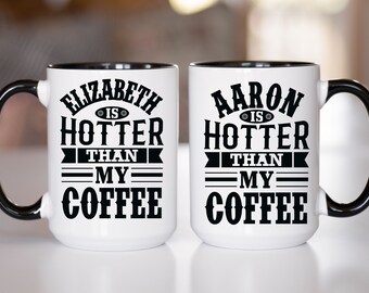 Custom Name is Hotter Than My Coffee Mug Mothers Day Birthday Gift to Her from Husband from Spouse CeramicGift for Wife Funny Gifts for Her