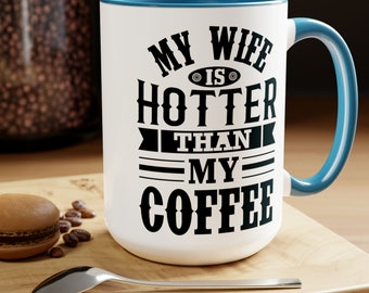 My Wife is Hotter Than My Coffee Mug Gift for Husband Funny Gifts for Him Fathers Day Birthday Gift to Him from Wife from Spouse Ceramic Mug