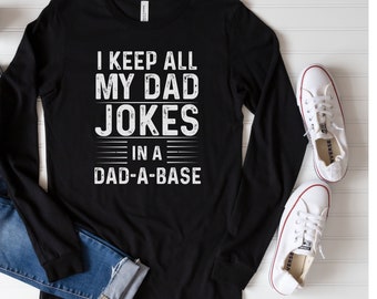 Dad Shirts I Keep All My Dad Jokes In A Dad-a-base Long Sleeve Dad Shirts Daddy Funny Fathers Day Best Gift for Dads Gift for Him Husband