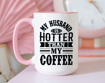 My Husband is Hotter Than My Coffee Mug Gift for Wife Funny Gifts for Her Mothers Day Birthday Gift to Her from Husband from Spouse Ceramic