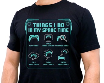 Gamer Shirt Video Game Funny Tshirt Video Game Things I Do in My Spare Time Gaming Shirts Graphic Tee Gifts for Him Unisex T-shirts Fathers