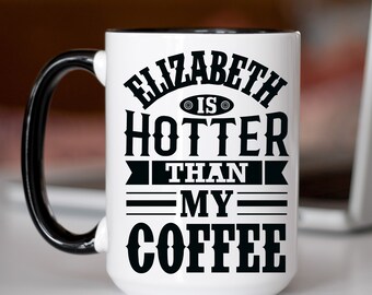 Custom Name is Hotter Than My Coffee Mug Mothers Day Birthday Gift to Her from Husband from Spouse Ceramic Gift for Wife Funny Gifts for Her