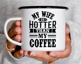 My Wife is Hotter Than My Coffee Mug Gift for Husband Funny Gifts for Him Fathers Day Birthday Gift to Him from Wife from Spouse Enamel Mug