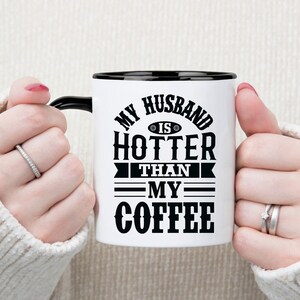 My Wife is Hotter Than My Coffee Mug Gift for Husband Funny Gifts for Him Fathers Day Birthday Gift to Him from Wife from Spouse Ceramic Mug image 6