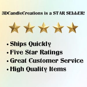 May include: Image with text: "3DCandleCreations is a STAR SELLER!" and bullet points: "Ships Quickly", "Five Star Ratings", "Great Customer Service", and "High Quality Items". Five gold stars are above the text.
