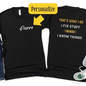 Personalized Name Handyman Shirt Funny Shirts for Him Dad Shirt I Fix Stuff And I Know Things Gift for Boyfriend Husband Papa Tee Birthday