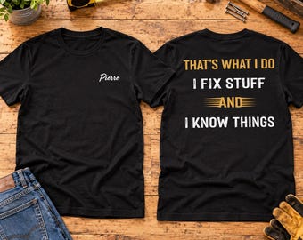 Personalized Handyman Shirt: "I Fix Stuff And I Know Things" Dad Tee