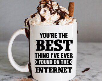 You Are The Best Thing I Ever Found On The Internet Coffee Mug Funny Gifts for Husband Anniversary Valentines Day Gift for Him Boyfriend