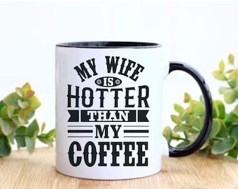 My Wife is Hotter Than My Coffee Mug Gift for Husband Funny Gifts for Him Fathers Day Birthday Gift to Him from Wife from Spouse Ceramic Mug