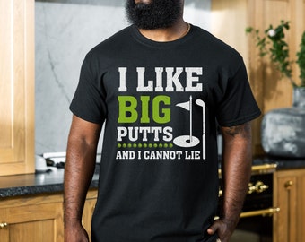 Golf Shirt Funny Golfing Tee I Like Big Putts and I Cannot Lie Golfing T Shirt Men Dad Golfer Humor Funny Shirts Gifts for Husband Golfers