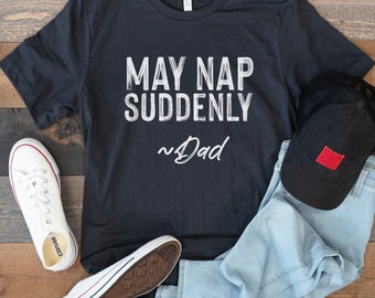 May Nap Suddenly Dad Gifts Dad Shirts Funny Tee Gift for Him Fathers Day Gifts to Grandpa Mens Clothing for Husband Personalized Name Custom