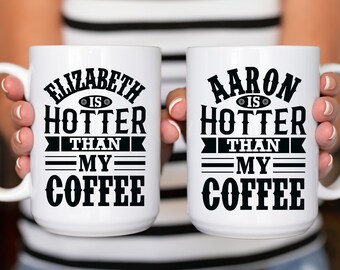 Custom Name is Hotter Than My Coffee Mug Mothers Day Birthday Gift to Her from Husband from Spouse CeramicGift for Wife Funny Gifts for Her