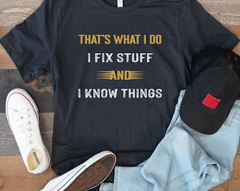 Funny Handyman Shirt Garage Tee Dad Shirt Gift for Boyfriend Husband T-Shirt Papa T Shirt Birthday for Men I Fix Stuff And I Know Things