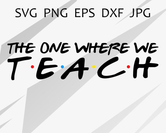 Free Free Teach Like Friends Svg 680 SVG PNG EPS DXF File