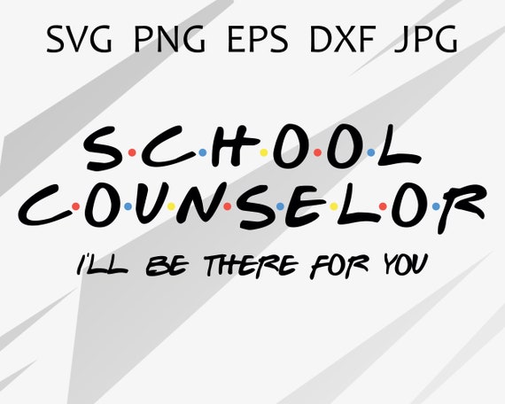 school counselor friends i/'ll be there for you svg