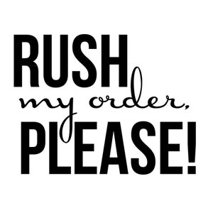 May include: Black and white text on a white background reads "RUSH my order, PLEASE!". The words are in a bold, sans-serif font, with "my order," in a cursive script. The exclamation point is large.