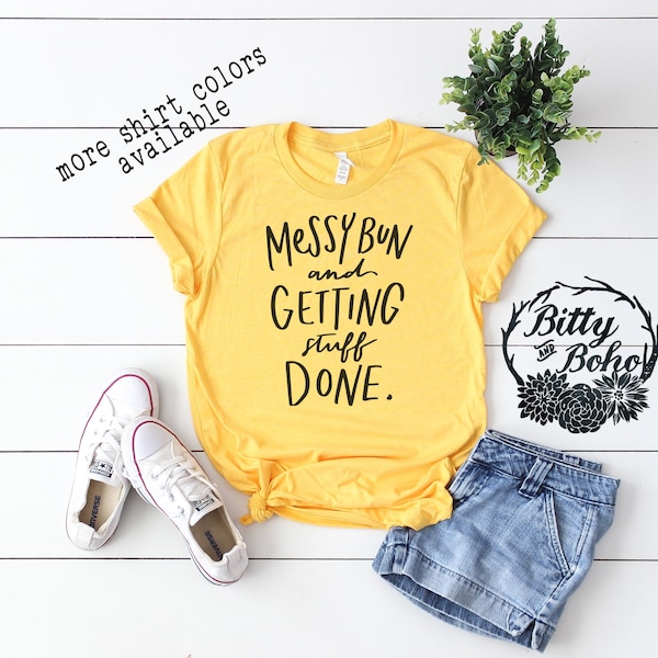 Messy Bun Shirt, Funny Mom Shirt, Birthday Gifts for Mom, Messy Bun and Getting Stuff Done Shirt, Funny Graphic Tees for Women, Mama Shirt