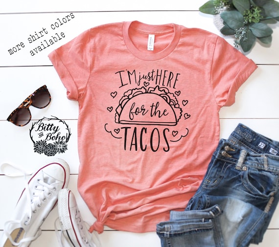 Funny Taco Shirt, Im Just Here for the Tacos Shirt, Cute Taco Tuesday Shirt, Funny Graphic Tees for Women, Birthday Gifts for Her,Foodie Tee